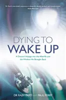Zomrieť, aby som sa prebudil - Lekárova cesta do posmrtného života a múdrosť, ktorú si priniesol späť - Dying to Wake Up - A Doctor's Voyage into the Afterlife and the Wisdom He Brought Back