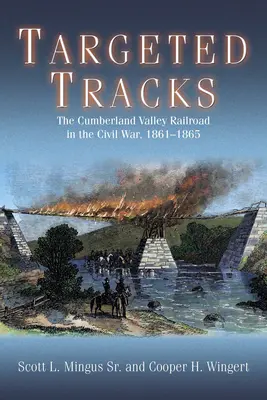 Zamerané stopy: Železnica v údolí Cumberland v občianskej vojne, 1861 - 1865 - Targeted Tracks: The Cumberland Valley Railroad in the Civil War, 1861-1865