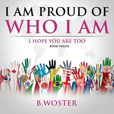 Som hrdý na to, kto som: dúfam, že aj ty (kniha 12) - I Am Proud of Who I Am: I hope you are too (Book 12)