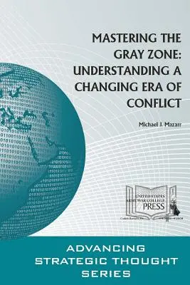 Zvládnutie šedej zóny: porozumenie meniacej sa ére konfliktov - Mastering The Gray Zone: Understanding A Changing Era of Conflict