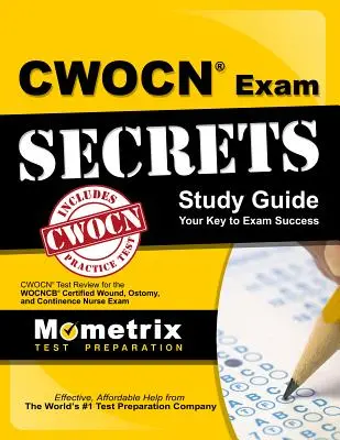 Cwocn skúška tajomstvo Štúdia Guide: Cwocn Test Review for the Wocncb Certified Wound, Ostomy, and Continence Nurse Exam (Certifikovaná sestra pre rany, stomie a kontinenciu) - Cwocn Exam Secrets Study Guide: Cwocn Test Review for the Wocncb Certified Wound, Ostomy, and Continence Nurse Exam