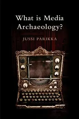 Čo je mediálna archeológia? - What Is Media Archaeology?