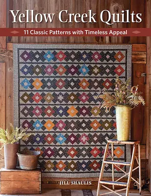 Yellow Creek Quilts: 10 klasických vzorov s nadčasovou príťažlivosťou - Yellow Creek Quilts: 10 Classic Patterns with Timeless Appeal