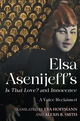 Elsa Asenijeffová: Je to láska? a nevinnosť: A Voice Reclaimed - Elsa Asenijeff's Is That Love? and Innocence: A Voice Reclaimed