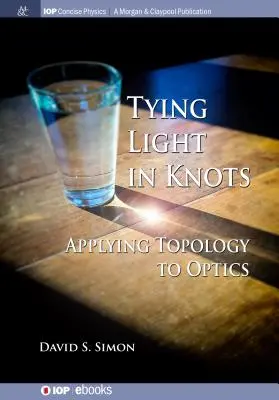 Viazanie svetla v uzloch: Viazanie uzlov: Aplikácia topológie v optike - Tying Light in Knots: Applying Topology to Optics