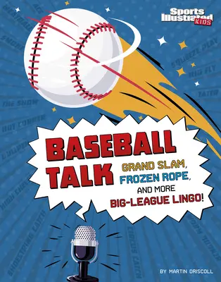 Rozhovory o bejzbale: Veľký slem, zamrznuté lano a ďalší prvoligový žargón - Baseball Talk: Grand Slam, Frozen Rope, and More Big-League Lingo
