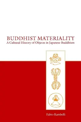 Budhistická materialita: Kultúrne dejiny predmetov v japonskom budhizme - Buddhist Materiality: A Cultural History of Objects in Japanese Buddhism