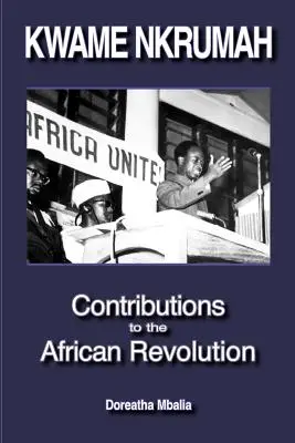 Kwame Nkrumah: Príspevky k africkej revolúcii - Kwame Nkrumah: Contributions to the African Revolution
