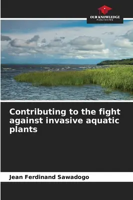 Príspevok k boju proti invazívnym vodným rastlinám - Contributing to the fight against invasive aquatic plants