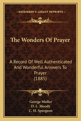 Zázraky modlitby: A Record of Well Authenticated And Wonderful Answers To Prayer (1885) - The Wonders Of Prayer: A Record Of Well Authenticated And Wonderful Answers To Prayer (1885)