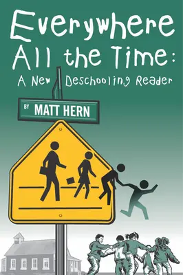 Všade a stále: Nová čítačka o odnaučovaní - Everywhere All the Time: A New Deschooling Reader