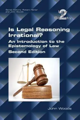 Je právne uvažovanie iracionálne? Úvod do epistemológie práva: Druhé vydanie - Is Legal Reasoning Irrational? An Introduction to the Epistemology of Law: Second Edition