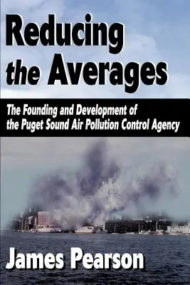 Znižovanie priemerov: Založenie a vývoj Agentúry pre kontrolu znečistenia ovzdušia v oblasti Puget Sound - Reducing the Averages: The Founding and Development of the Puget Sound Air Pollution Control Agency