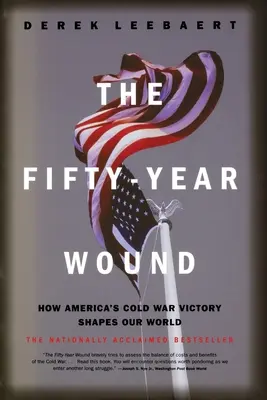 Päťdesiatročná rana: Ako víťazstvo Ameriky v studenej vojne formuje náš svet - The Fifty-Year Wound: How America's Cold War Victory Shapes Our World