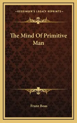 Myseľ primitívneho človeka - The Mind Of Primitive Man