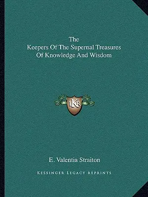 Strážcovia nadpozemských pokladov poznania a múdrosti - The Keepers Of The Supernal Treasures Of Knowledge And Wisdom