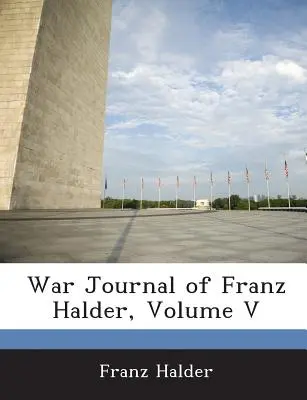 Vojnový denník Franza Haldera, zväzok V - War Journal of Franz Halder, Volume V
