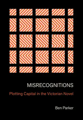 Nesprávne rozpoznávanie: Zápletka kapitálu vo viktoriánskom románe - Misrecognitions: Plotting Capital in the Victorian Novel