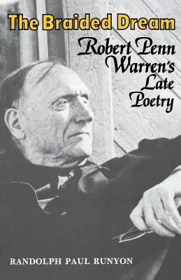 Upletený sen: Neskorá poézia Roberta Penna Warrena - The Braided Dream: Robert Penn Warren's Late Poetry