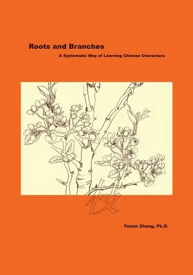Korene a vetvy: Systematický spôsob učenia sa čínskych znakov - Roots and Branches: A Systematic Way of Learning Chinese Characters