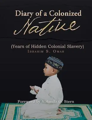 Denník kolonizovaného domorodca: (Roky skrytého koloniálneho otroctva) - Diary of a Colonized Native: (Years of Hidden Colonial Slavery)
