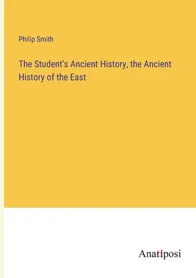 The Student's Ancient History, staroveké dejiny Východu - The Student's Ancient History, the Ancient History of the East