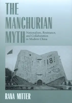 Mandžuský mýtus: nacionalizmus, odpor a kolaborácia v modernej Číne - The Manchurian Myth: Nationalism, Resistance, and Collaboration in Modern China