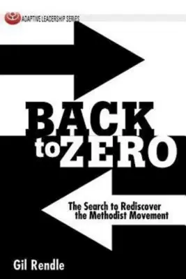 Späť na nulu: Hľadanie znovuobjavenia metodistického hnutia - Back to Zero: The Search to Rediscover the Methodist Movement