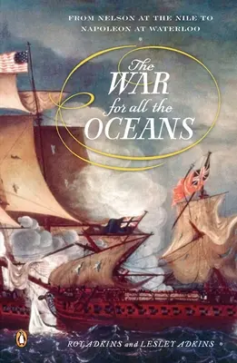 Vojna o všetky oceány: Od Nelsona pri Níle po Napoleona pri Waterloo - The War for All the Oceans: From Nelson at the Nile to Napoleon at Waterloo