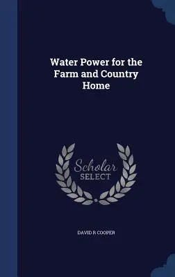 Vodná energia pre farmy a domy na vidieku - Water Power for the Farm and Country Home