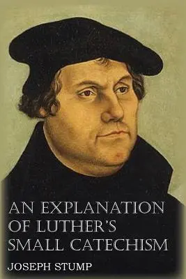 Vysvetlenie Lutherovho Malého katechizmu s Malým katechizmom - An Explanation of Luther's Small Catechism with the Small Catechism