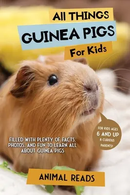 Všetko o morčatách pre deti: Vychytávky pre deti: Plné faktov, fotografií a zábavy, vďaka ktorým sa dozviete všetko o morských prasiatkach - All Things Guinea Pigs For Kids: Filled With Plenty of Facts, Photos, and Fun to Learn all About Guinea Pigs