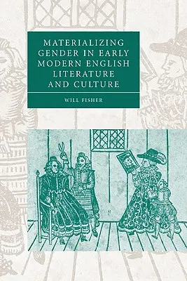 Materializácia rodu v anglickej literatúre a kultúre raného novoveku - Materializing Gender in Early Modern English Literature and Culture