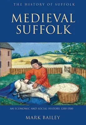Stredoveký Suffolk: Hospodárske a sociálne dejiny, 1200 - 1500 - Medieval Suffolk: An Economic and Social History, 1200-1500