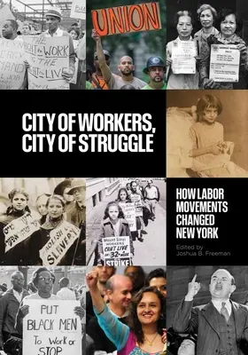 Mesto robotníkov, mesto boja: Ako robotnícke hnutia zmenili New York - City of Workers, City of Struggle: How Labor Movements Changed New York