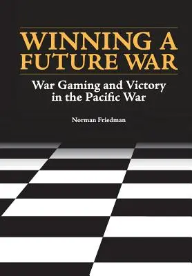 Víťazstvo vo vojne budúcnosti: Vojnové hry a víťazstvo v Tichomorí - Winning a Future War: War Gaming and Victory in the Pacific