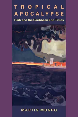 Tropická apokalypsa: Haiti a koniec karibskej éry - Tropical Apocalypse: Haiti and the Caribbean End Times