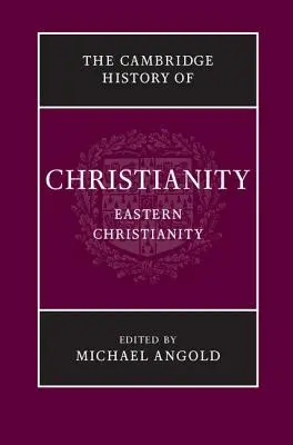 The Cambridge History of Christianity: Východné kresťanstvo: 5. zväzok - The Cambridge History of Christianity: Volume 5, Eastern Christianity