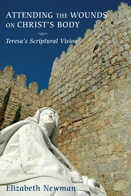 Ošetrovanie rán na Kristovom tele: Teréziina biblická vízia - Attending the Wounds on Christ's Body: Teresa's Scriptural Vision