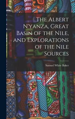 Albert N'yanza: Veľké povodie Nílu a prieskum nílskych prameňov - The Albert N'yanza, Great Basin of the Nile, and Explorations of the Nile Sources