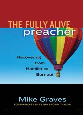 Plne živý kazateľ: Zotavenie sa z homiletického vyhorenia - The Fully Alive Preacher: Recovering from Homiletical Burnout