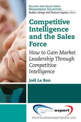 Competitive Intelligence and the Sales Force: Ako získať vedúce postavenie na trhu prostredníctvom konkurenčného spravodajstva - Competitive Intelligence and the Sales Force: How to Gain Market Leadership Through Competitive Intelligence