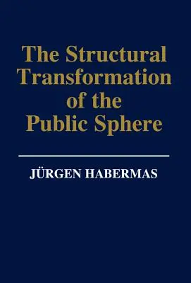 Štrukturálna transformácia verejnej sféry: An Inquiry Into a Category of Bourgeois Society - The Structural Transformation of the Public Sphere: An Inquiry Into a Category of Bourgeois Society