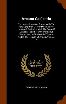 Arcana Caelestia: Nebeské arkány obsiahnuté vo Svätom písme alebo v Pánovom slove od knihy Genesis - Arcana Caelestia: The Heavenly Arcana Contained In The Holy Scriptures Or Word Of The Lord, Unfolded, Beginning With The Book Of Genesis