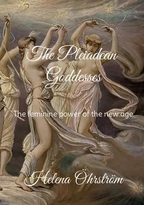 Plejádske bohyne: Ženská sila nového veku - The Pleiadean Goddesses: The feminine power of the new age