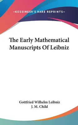 The Early Mathematical Manuscripts of Leibniz - The Early Mathematical Manuscripts Of Leibniz