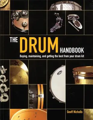 Príručka bubnovania: Nákup, údržba a čo najlepšie využitie vašej súpravy bicích nástrojov - The Drum Handbook: Buying, Maintaining and Getting the Best from Your Drum Kit