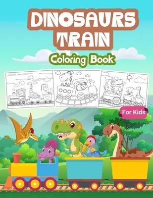 Dinosaury Vlak Omaľovánky pre deti: Roztomilý darček pre chlapcov a dievčatá vo veku 4-8 rokov: detská kniha na vyfarbovanie plná vzorov dinosaurov vo vlaku - Dinosaurs Train Coloring Book for Kids: Kids Coloring Book Filled with Dinosaur on Train Designs, Cute Gift for Boys and Girls Ages 4-8