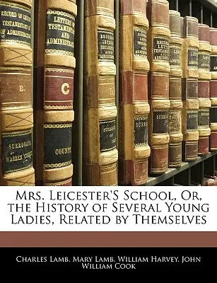 Škola pani Leicesterovej, alebo príbeh niekoľkých mladých dám, o ktorých rozprávajú samy - Mrs. Leicester's School, Or, the History of Several Young Ladies, Related by Themselves