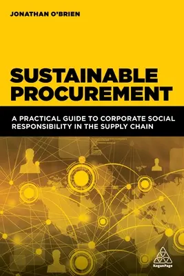 Udržateľné obstarávanie: Praktický sprievodca spoločenskou zodpovednosťou podnikov v dodávateľskom reťazci - Sustainable Procurement: A Practical Guide to Corporate Social Responsibility in the Supply Chain
